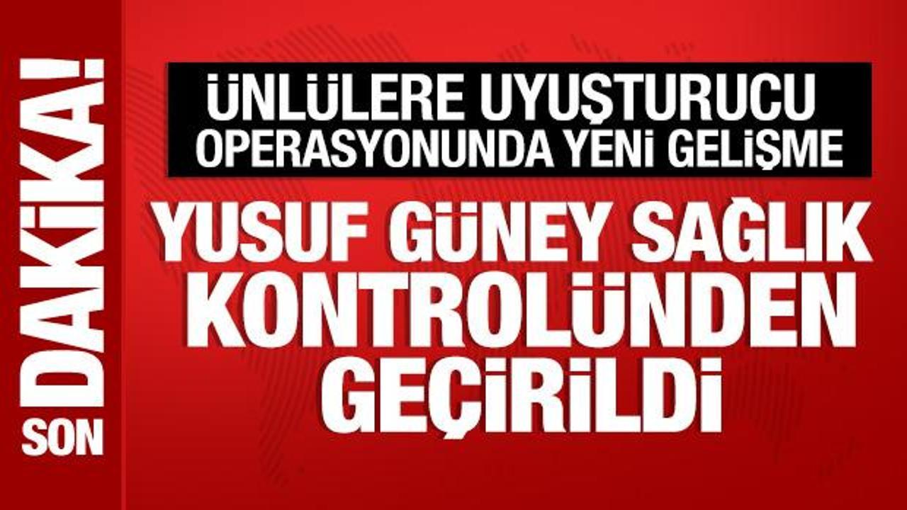 Yusuf Güney, sağlık kontrolünden geçirildi