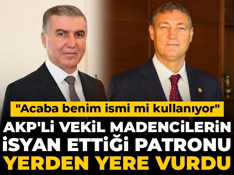 AKP’li Eski Milletvekili, Madencilerin İsyan Ettiği Patronu Eleştirdi: İsim Kargaşası Yüzünden Mağdur Oldum
