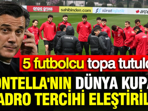Montella’nın Dünya Kupası Aday Kadrosu Tartışma Yarattı: Eleştirilen 5 Futbolcu